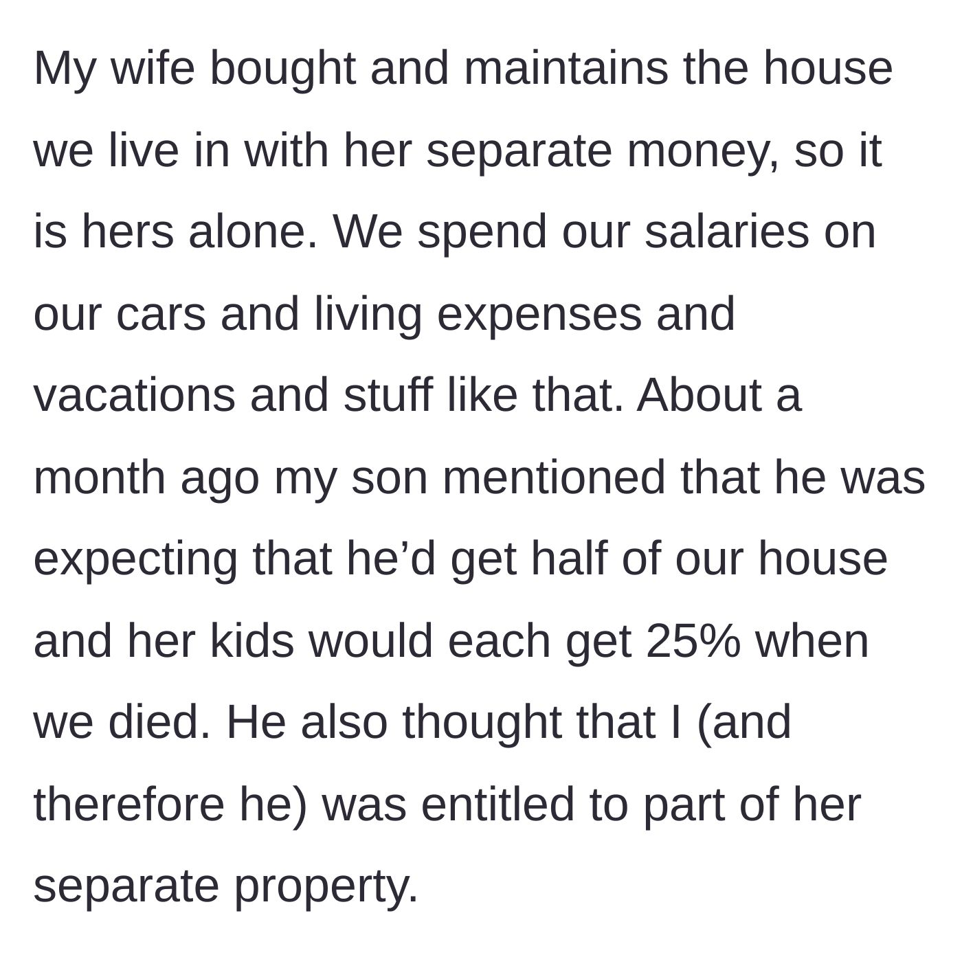 Story part 3 - The 29-year-old son casually mentions he expects to inherit 50% of the stepmother's house and a cut of her separate investments.