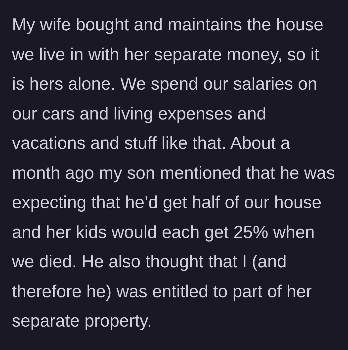 Story part 3 - The 29-year-old son casually mentions he expects to inherit 50% of the stepmother's house and a cut of her separate investments.