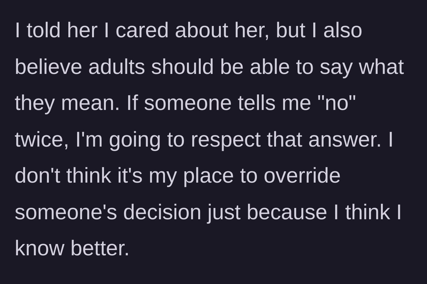 Story part 4 - He defends himself, stating that adults should communicate clearly and that he won't override someone's explicit 'no.'