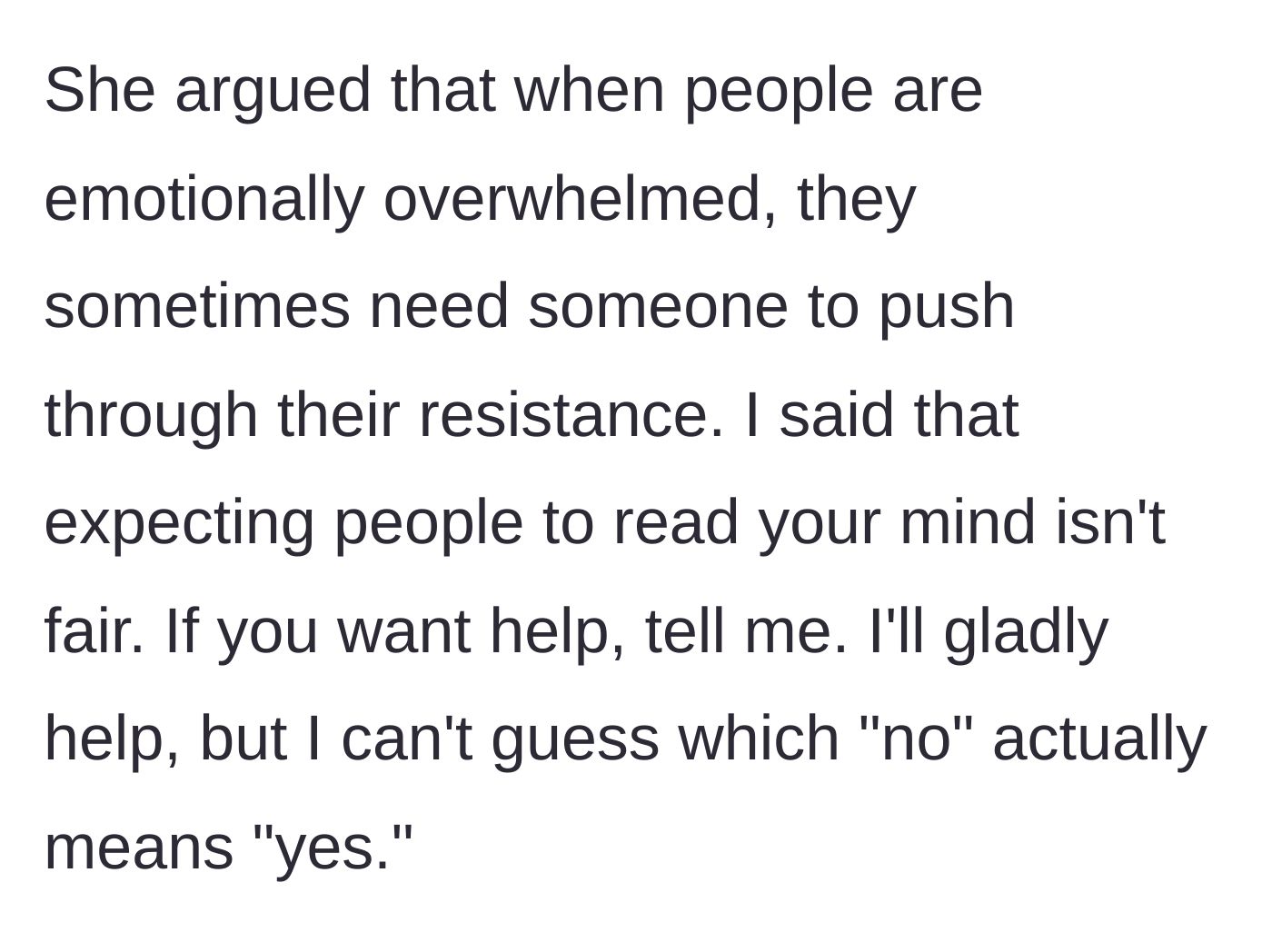 Story part 5 - She argues that overwhelmed people need someone to push through their resistance, while he refuses to play guessing games with her boundaries.