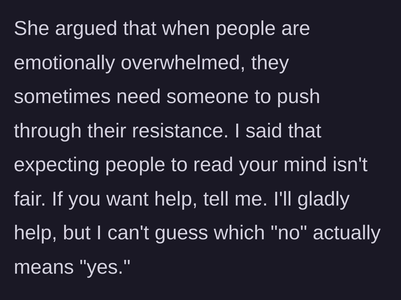 Story part 5 - She argues that overwhelmed people need someone to push through their resistance, while he refuses to play guessing games with her boundaries.