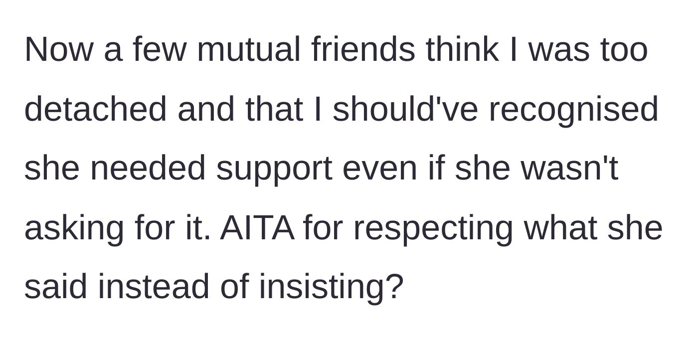 Story part 6 - Mutual friends get involved, calling him detached and claiming he should have recognized she needed support.