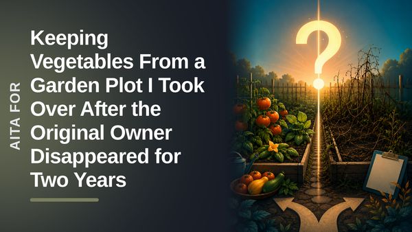 The Pragmatic Gardener Who Cultivated an Abandoned Plot Against the Entitled Returnee Demanding the Harvest