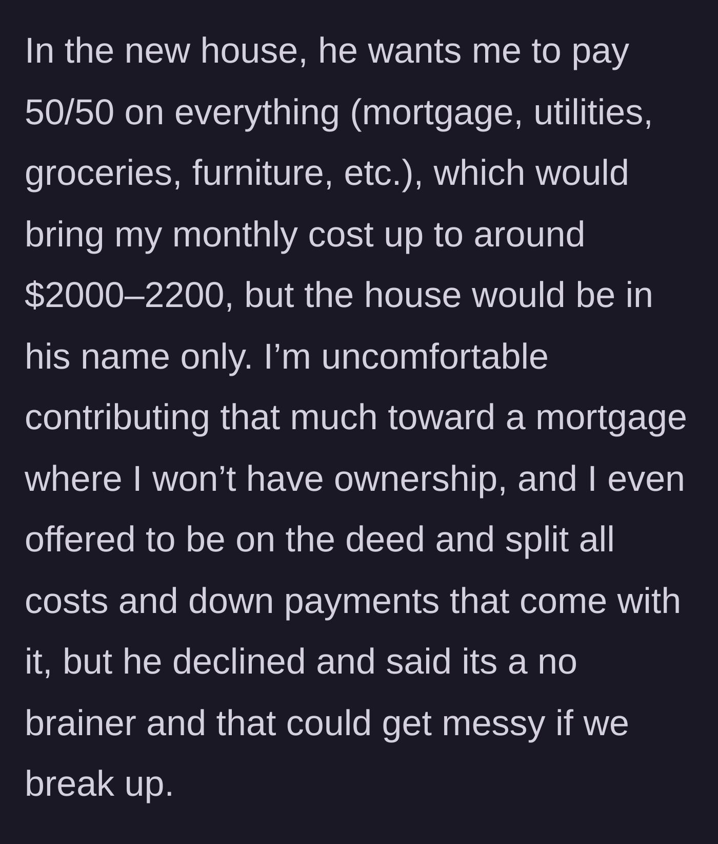 Story part 2 - Boyfriend demands 50/50 split on a new $2200 mortgage but refuses to put her on the deed.