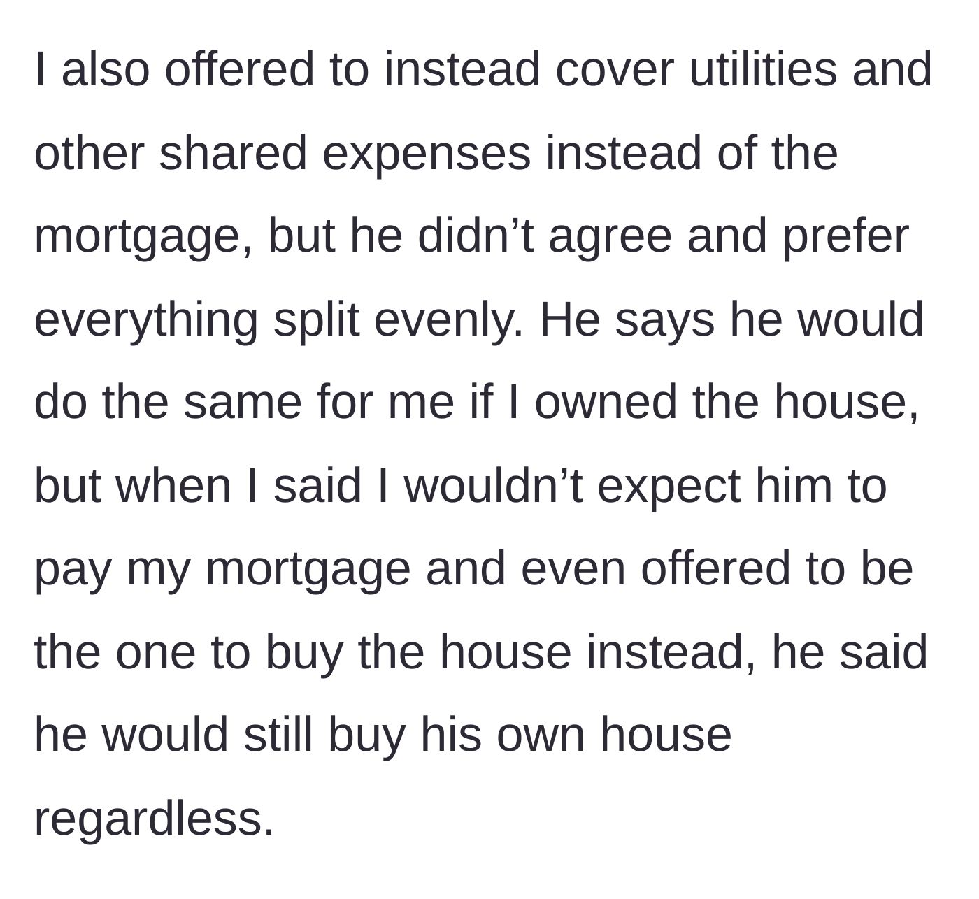 Story part 3 - Girlfriend offers to cover shared expenses or buy the house herself, but the boyfriend insists on him buying it and her paying half.
