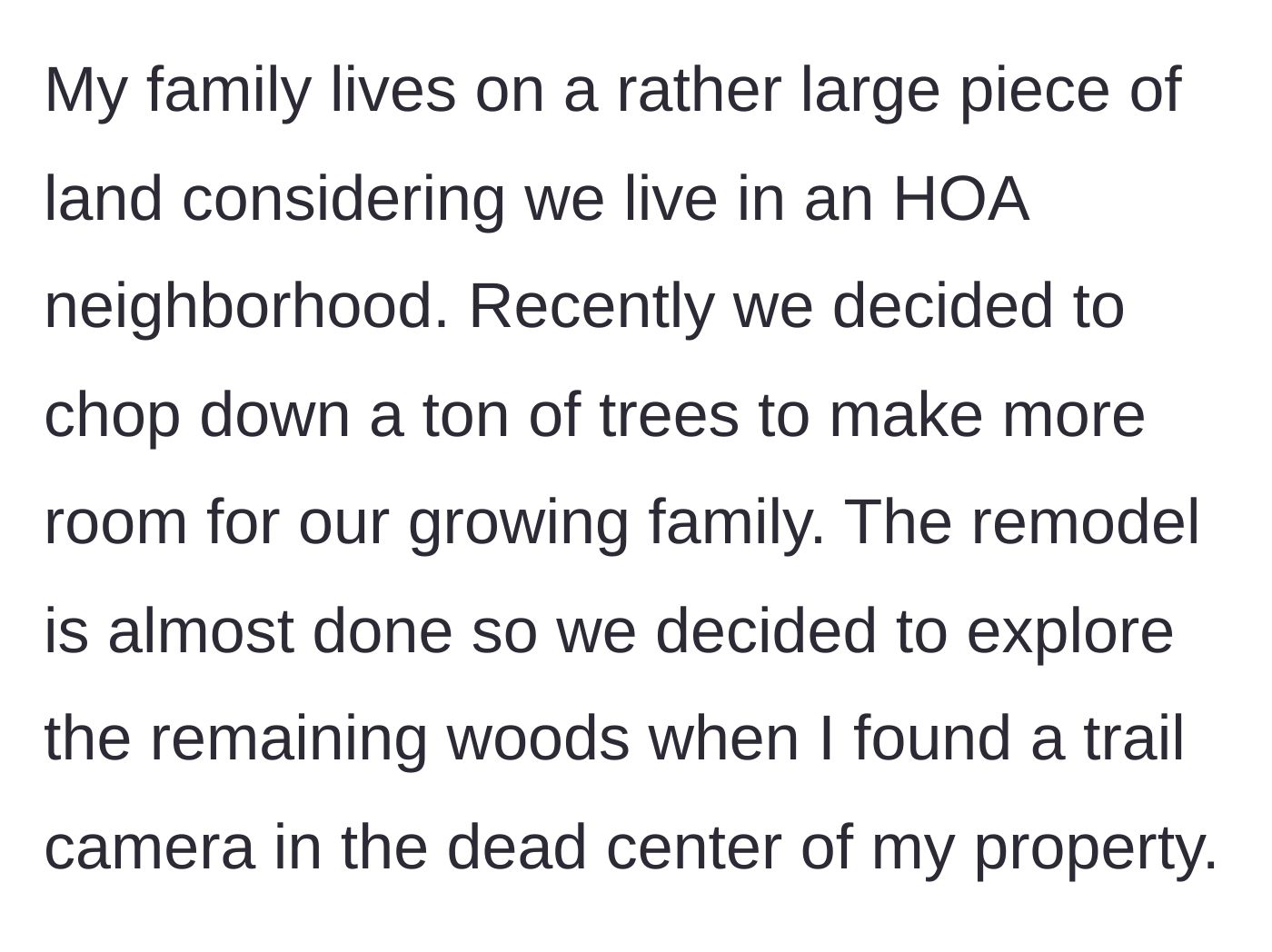 Story part 1 - Homeowner discovers a hidden trail camera in the center of their woods after clearing trees.