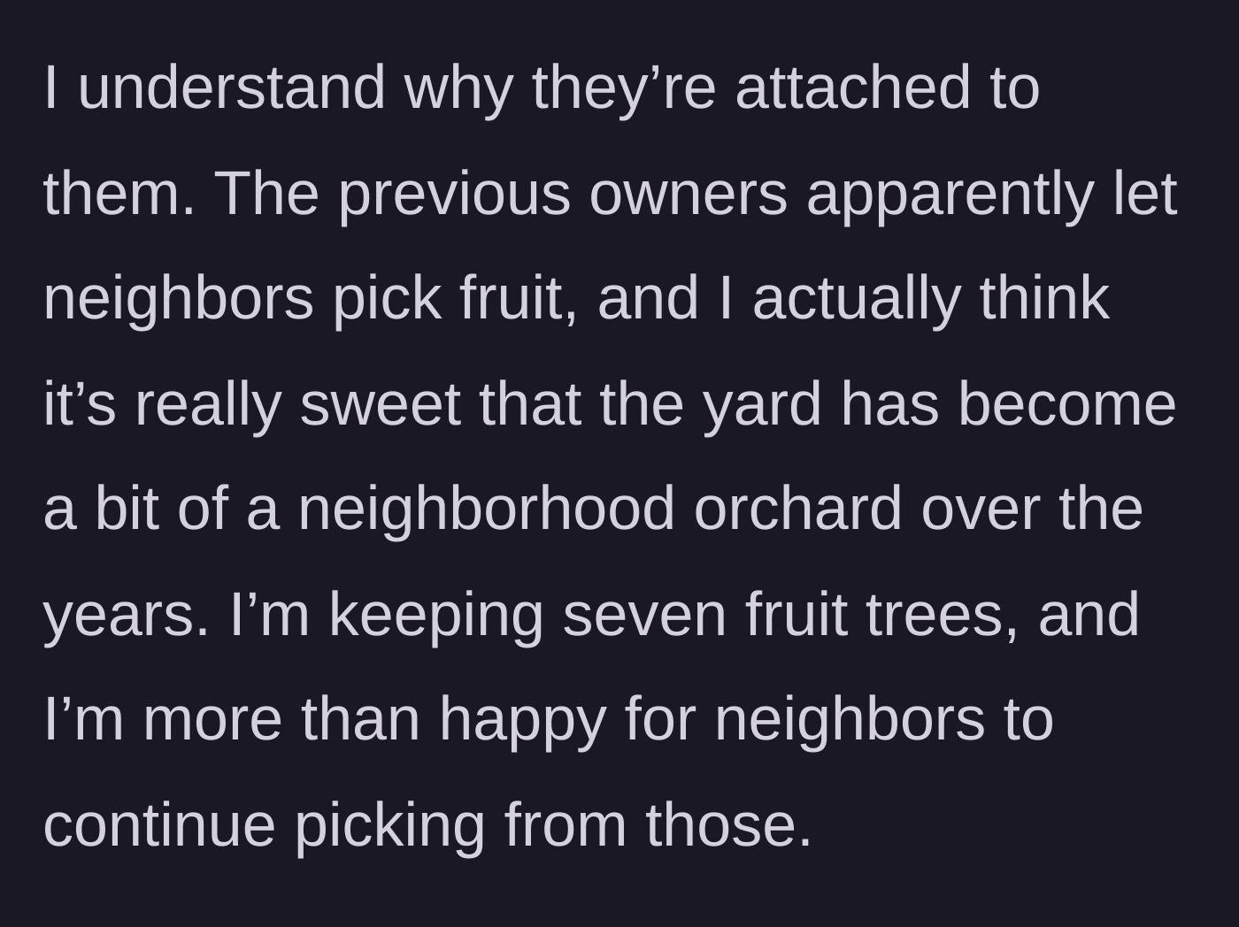 Story part 4 - The homeowner expresses understanding for the neighbors' attachment and confirms they are keeping 7 trees for shared picking.