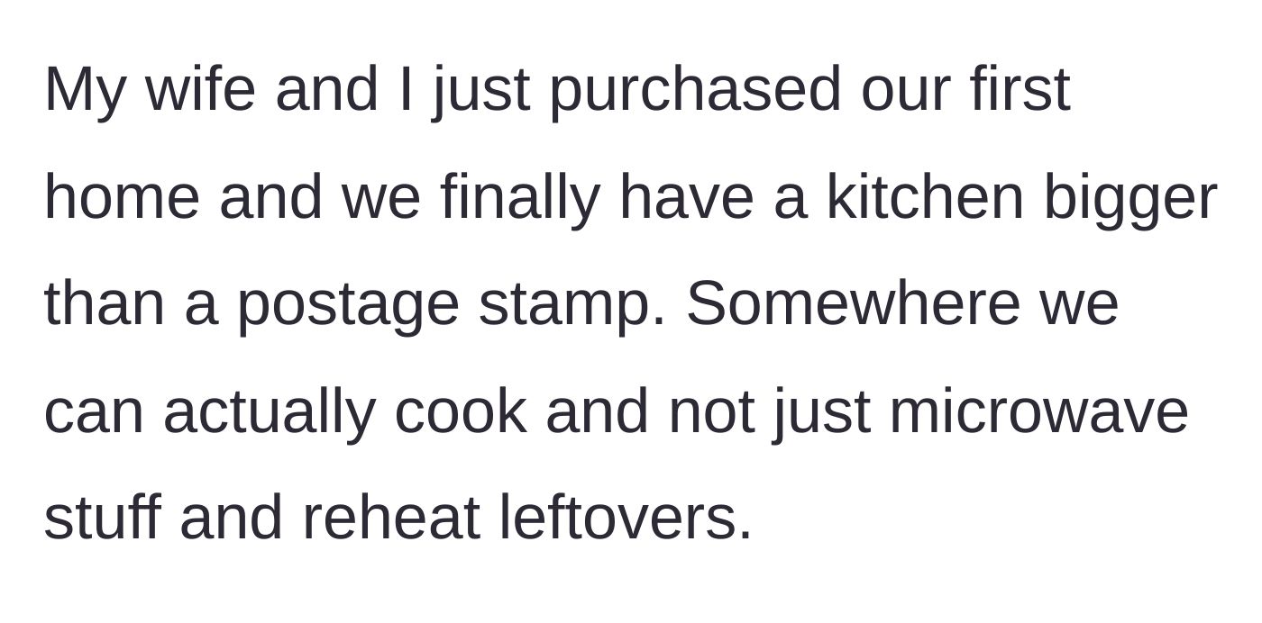 Story part 1 - A couple excitedly planning to cook real meals in their spacious new kitchen.