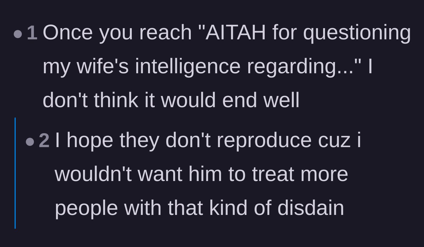 Comment thread 6 - A warning that questioning a spouse's intelligence out loud is a surefire way to breed resentment and ruin a marriage.