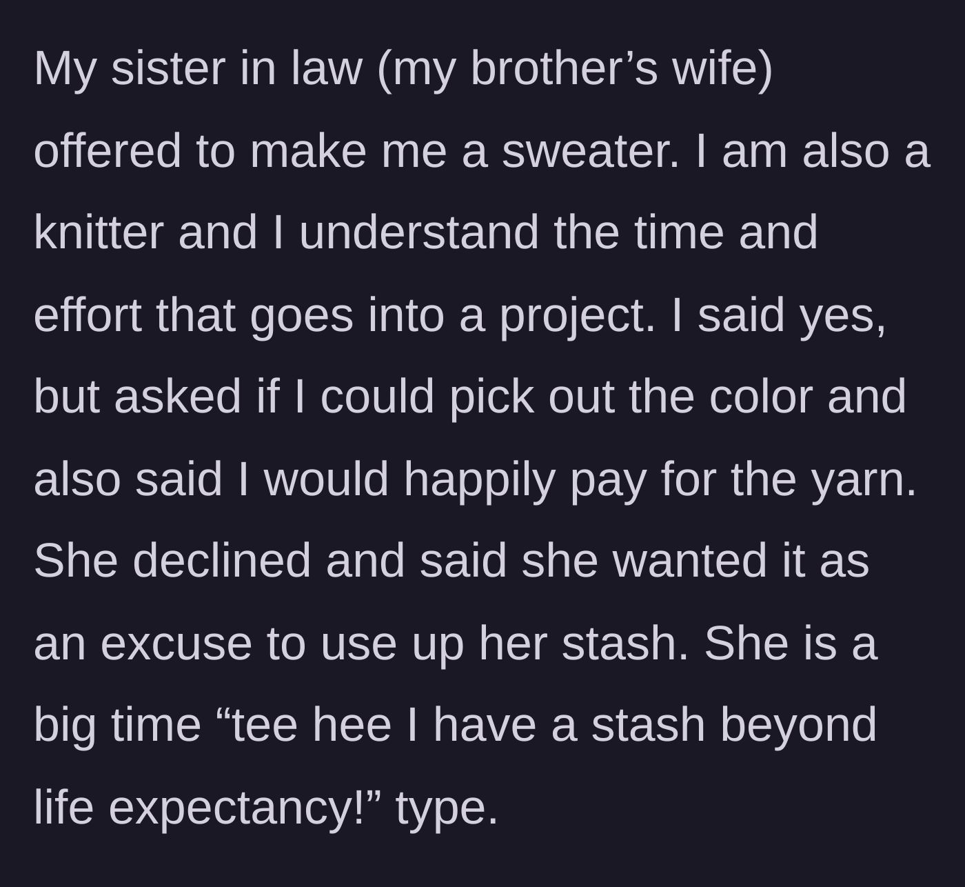 Story part 1 - Sister-in-law offers to knit a sweater to playfully use up her massive yarn stash, refusing any input on color.