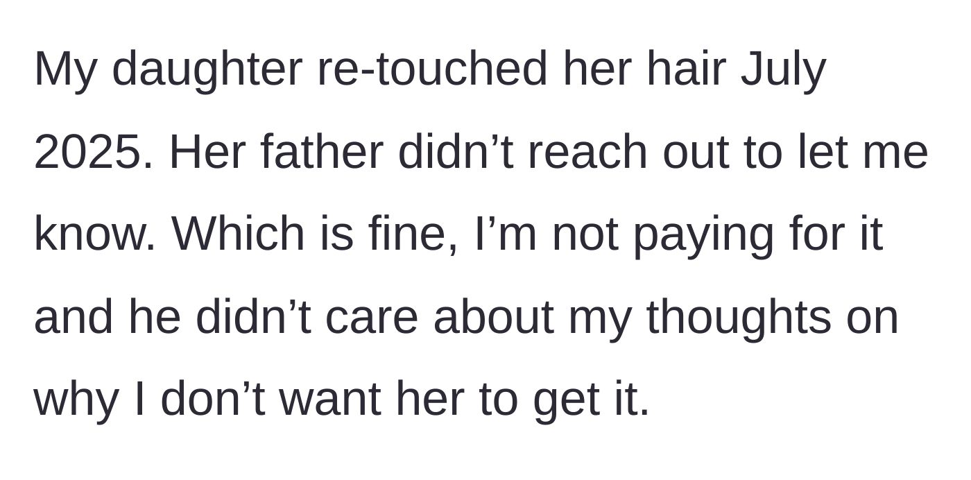 Story part 3 - The daughter gets her hair retouched months later without the father notifying the mother, which the mother accepts as his financial burden.