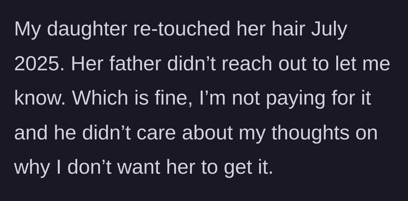 Story part 3 - The daughter gets her hair retouched months later without the father notifying the mother, which the mother accepts as his financial burden.