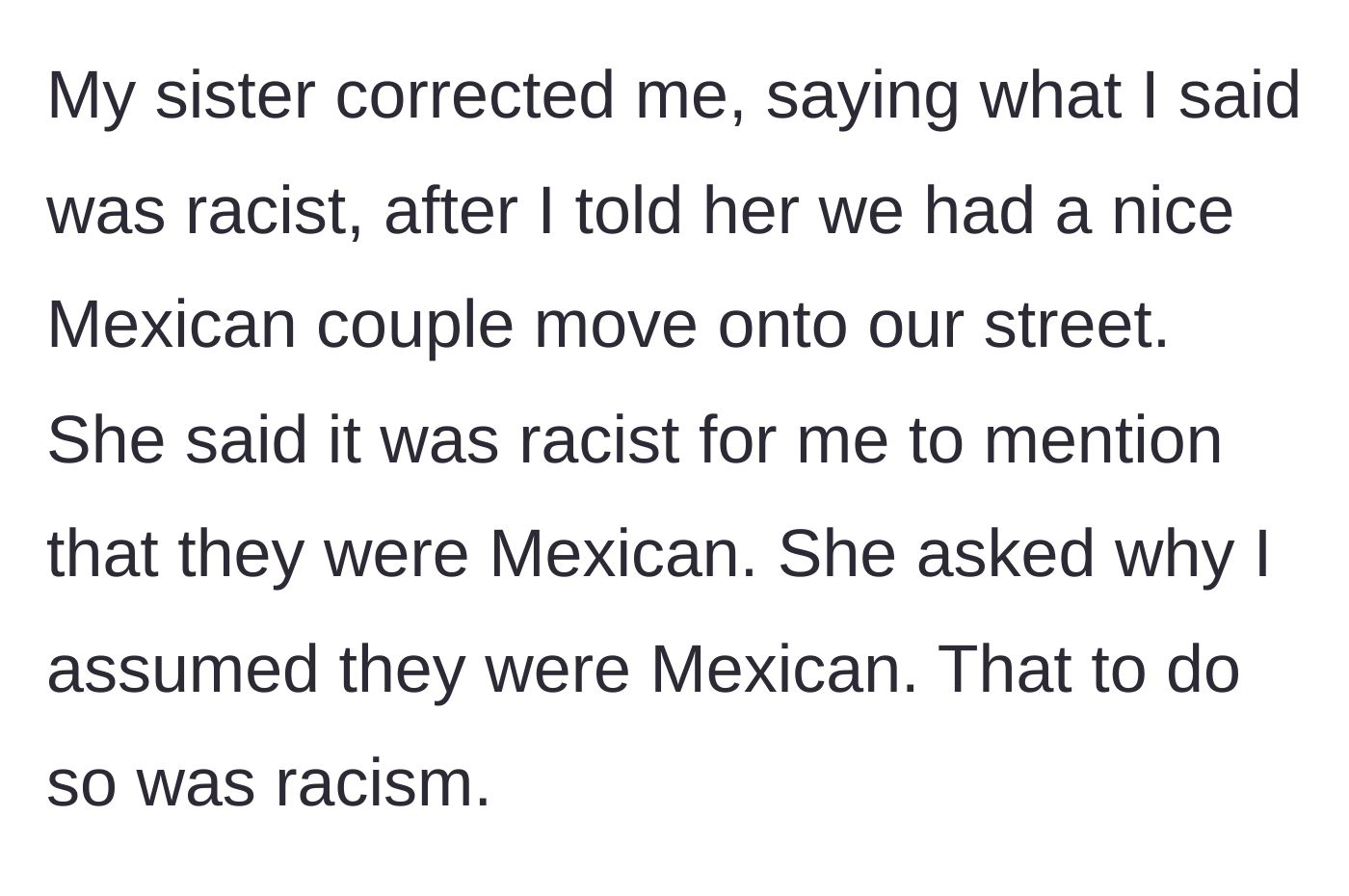 Story part 1 - The main character's sister accuses them of racism for mentioning the new neighbors are Mexican.