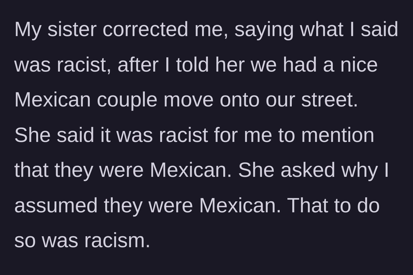 Story part 1 - The main character's sister accuses them of racism for mentioning the new neighbors are Mexican.