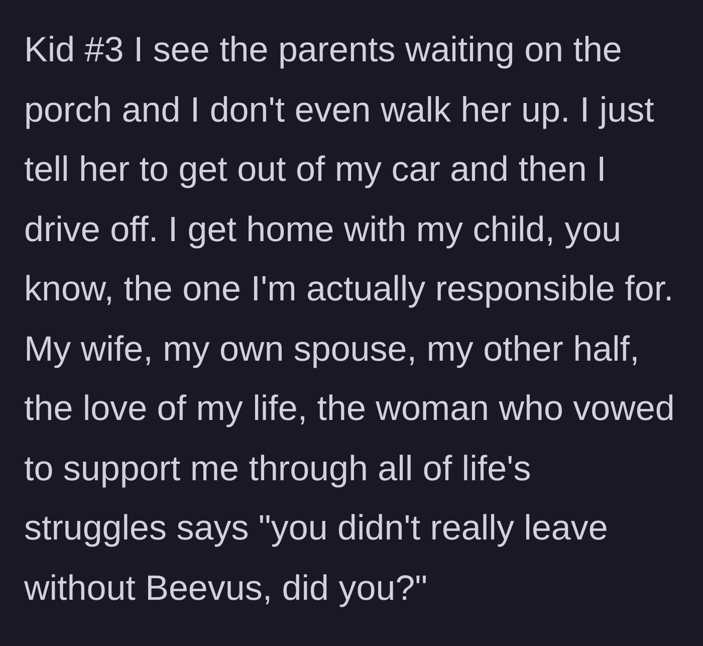Story part 8 - A quick drop-off for the third teen and returning home to a skeptical spouse.