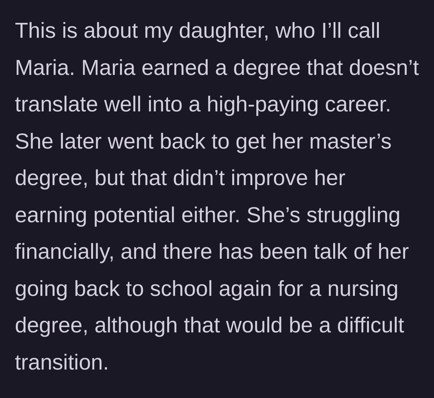 Story part 3 - Details about daughter Maria's multiple degrees and her ongoing financial struggles.