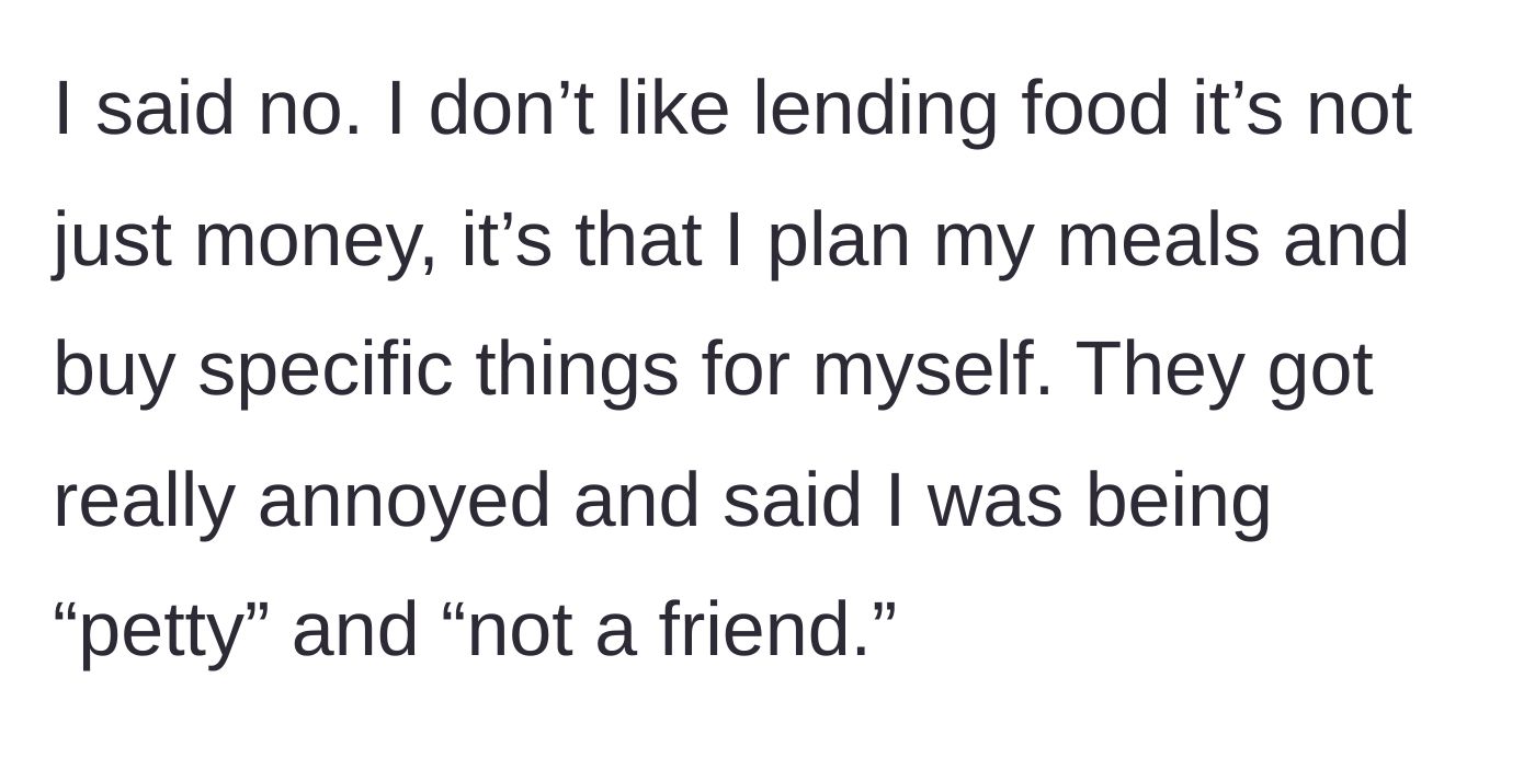 Story part 2 - The author refuses, explaining they meal prep, which causes the roommate to call them petty and a bad friend.
