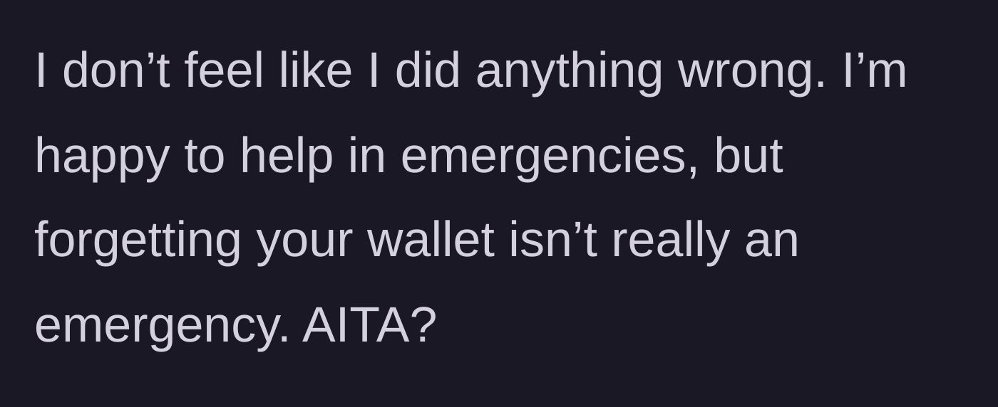 Story part 4 - The author defends their stance, stating that forgetting a wallet is not a real emergency.