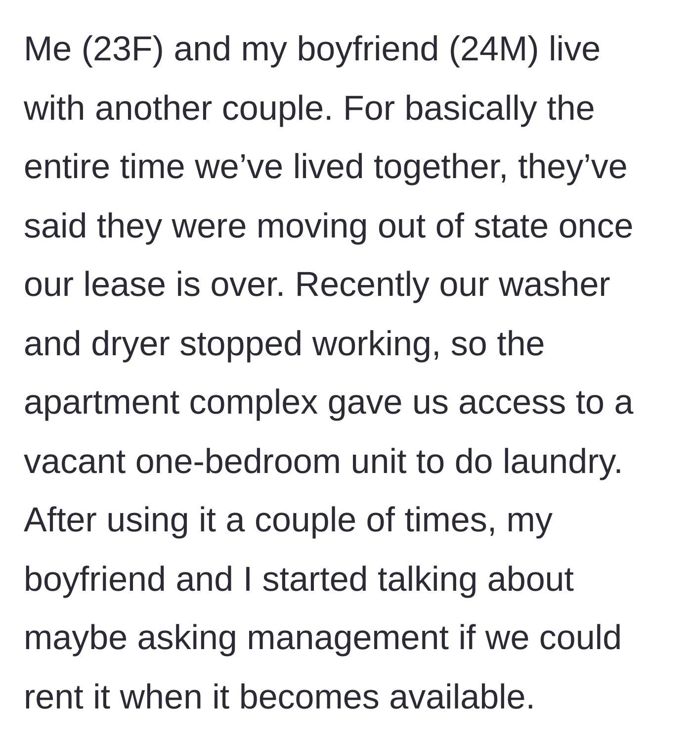 Story part 1 - A broken washer leads a young couple to discover a vacant one-bedroom apartment and logically consider renting it after their current lease ends.