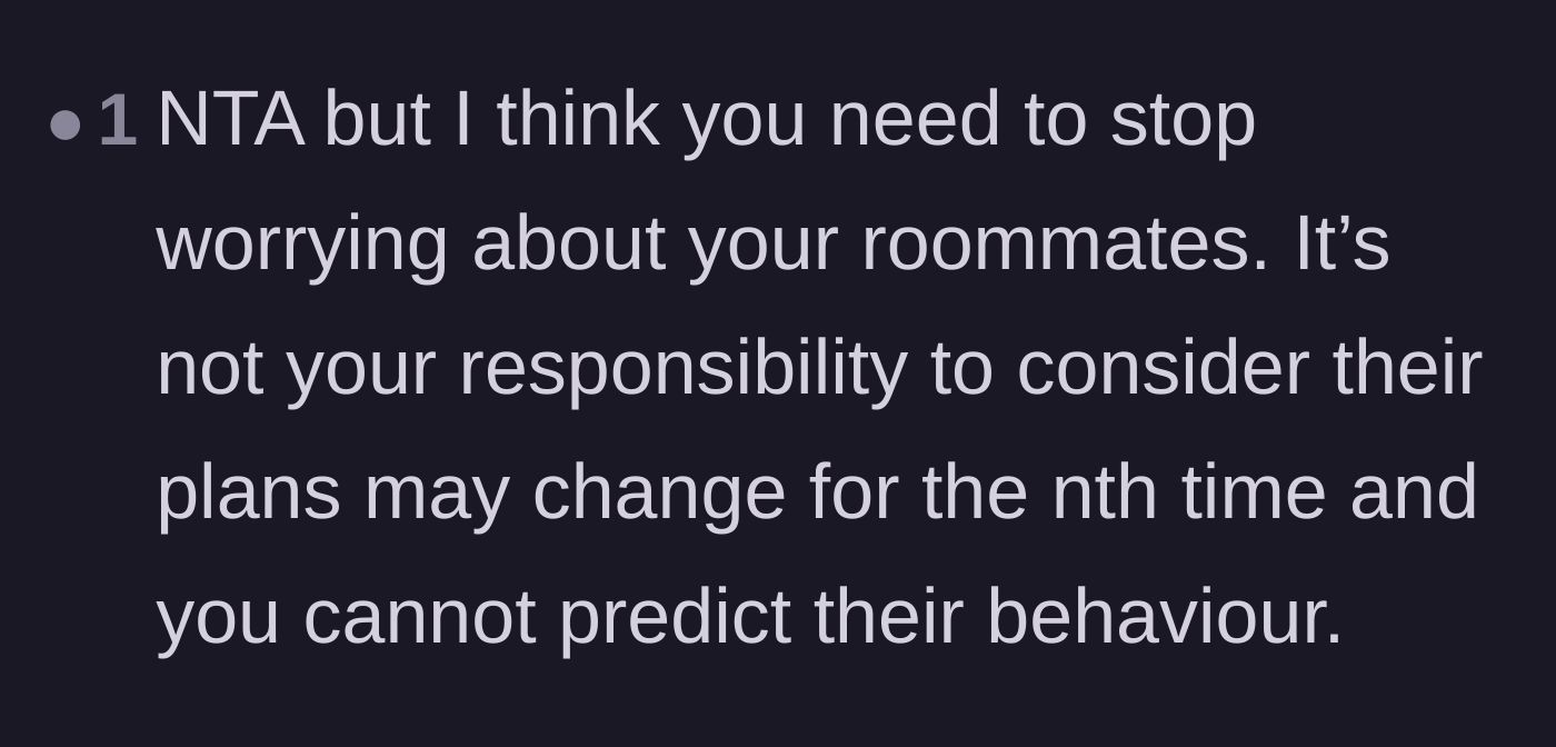 Comment thread 2 - Advice to stop worrying about roommates who constantly change their plans.