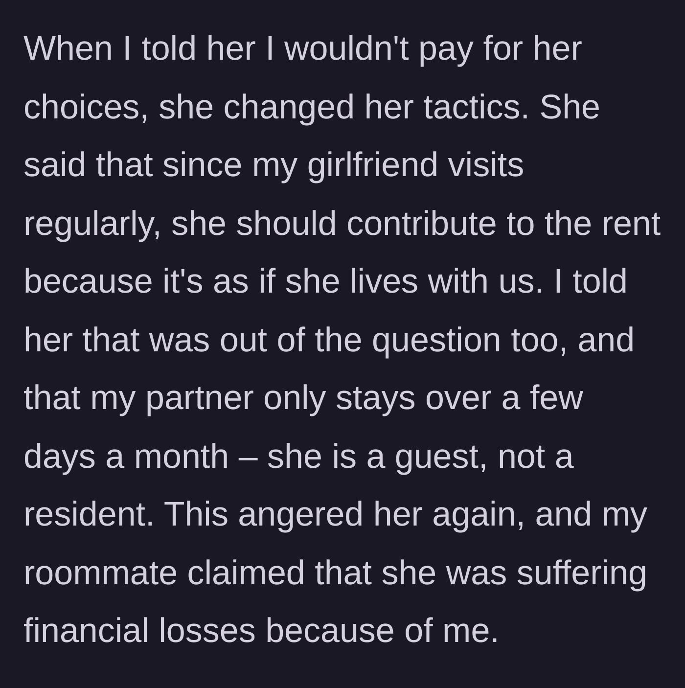 Story part 6 - The roommate changes tactics, demanding the author's girlfriend pay rent for visiting twice a week, claiming financial losses.