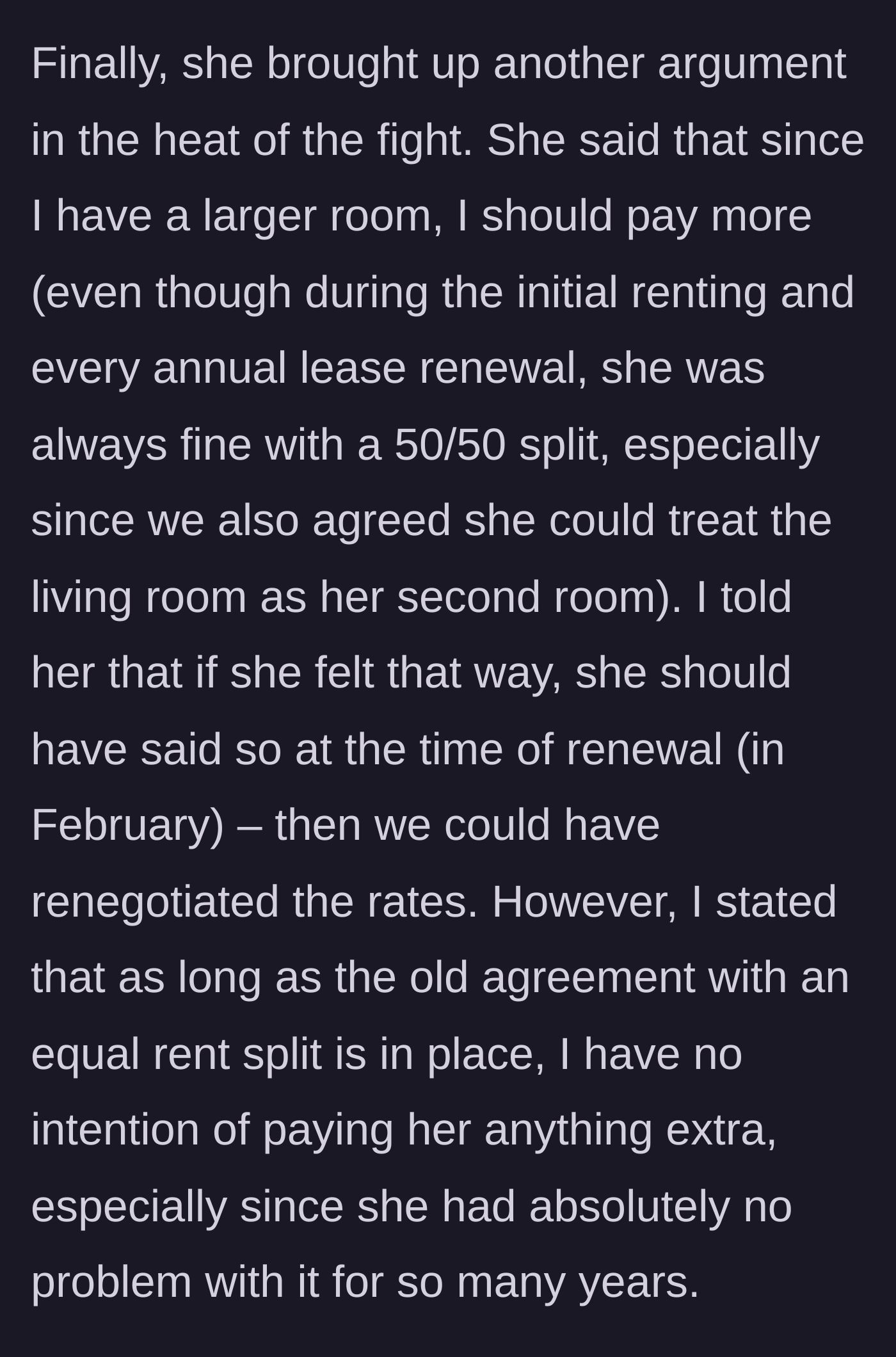 Story part 7 - The roommate pivots again, claiming the author should pay more rent for having the bigger bedroom, despite an established 50/50 agreement spanning four years.