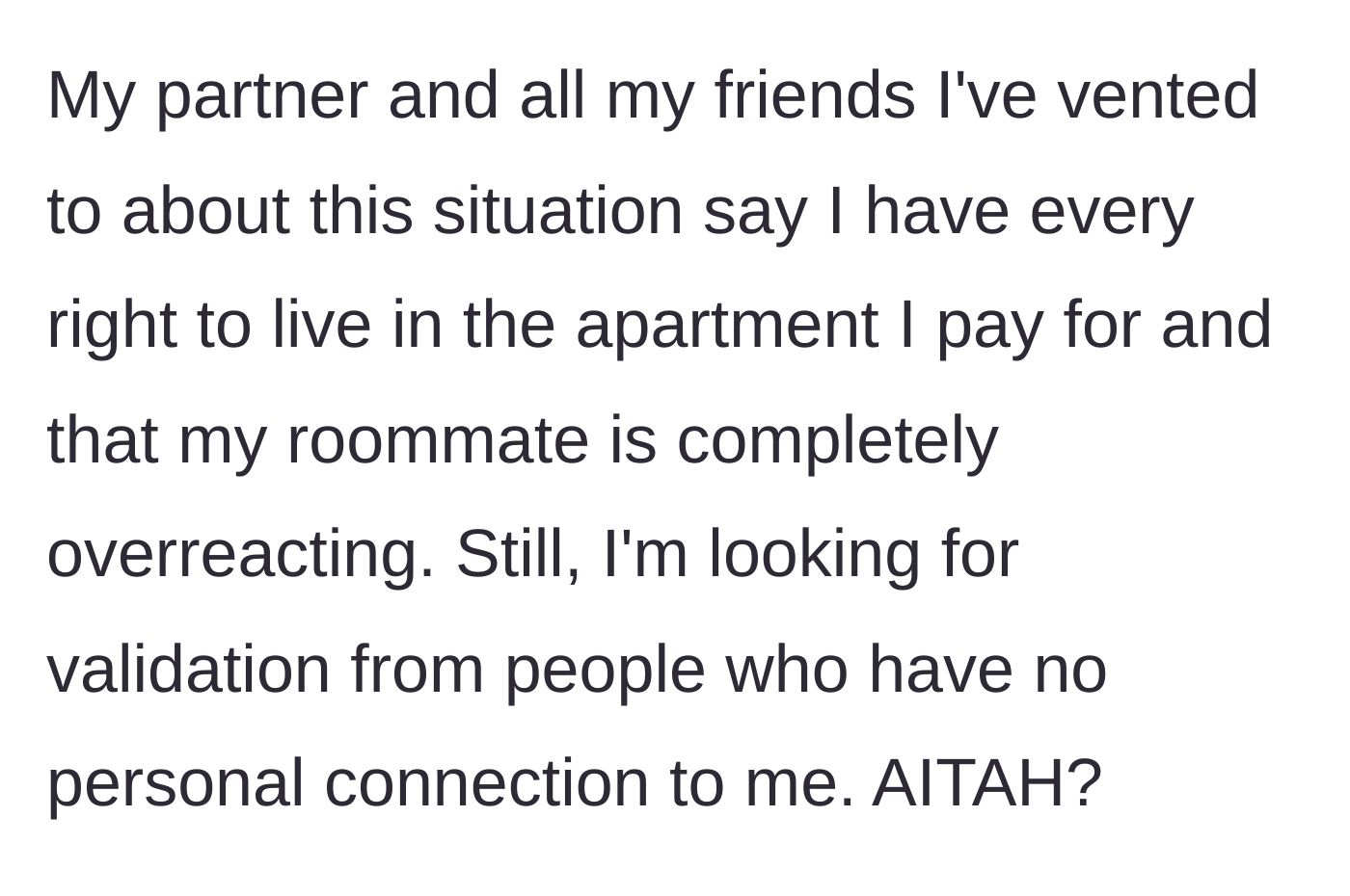 Story part 9 - The author's friends and partner support him, but he seeks outside validation to confirm his roommate is overreacting.