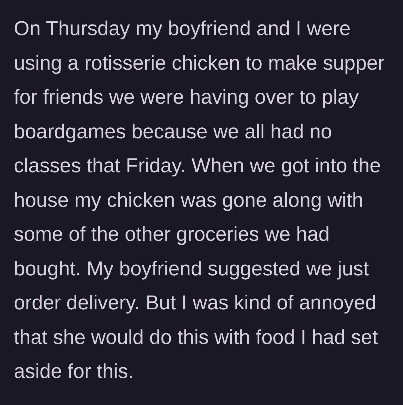 Story part 3 - The author discovers her rotisserie chicken and other groceries meant for a dinner party have been taken by the roommate.