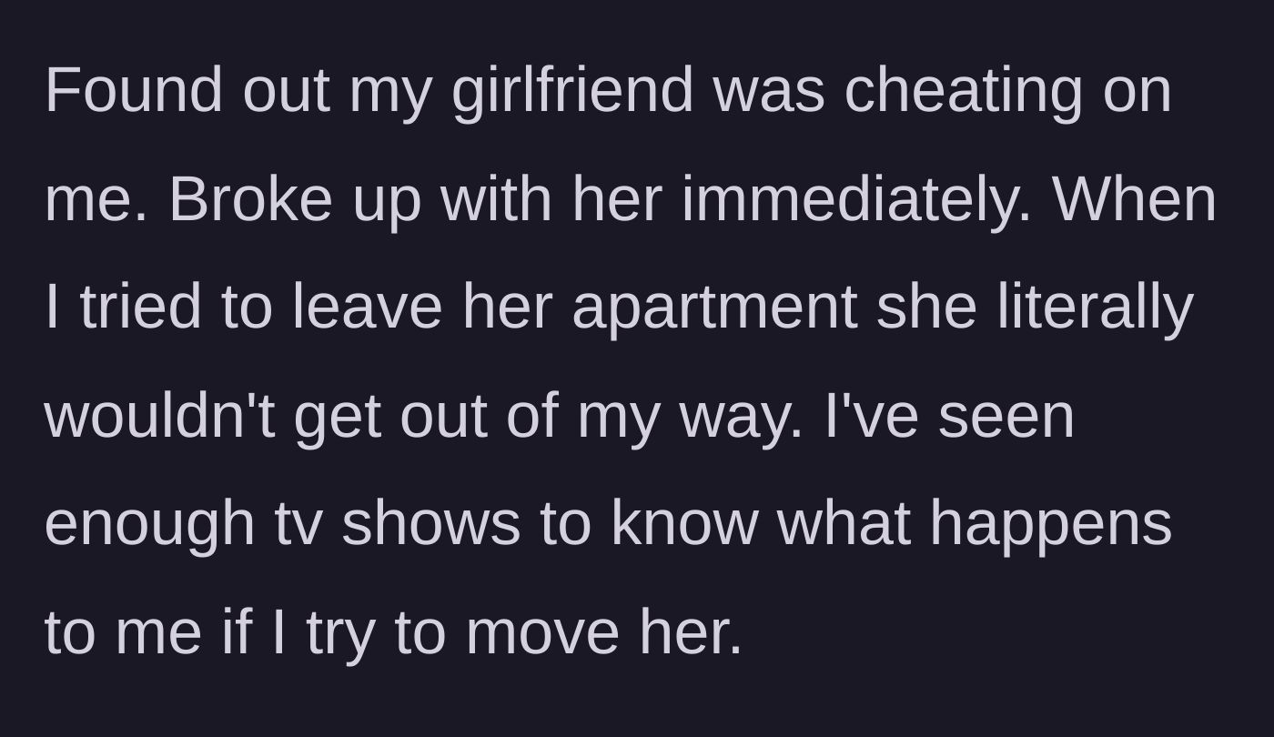Story part 1 - A man discovers his girlfriend is cheating, tries to leave her apartment, but she physically blocks his exit.