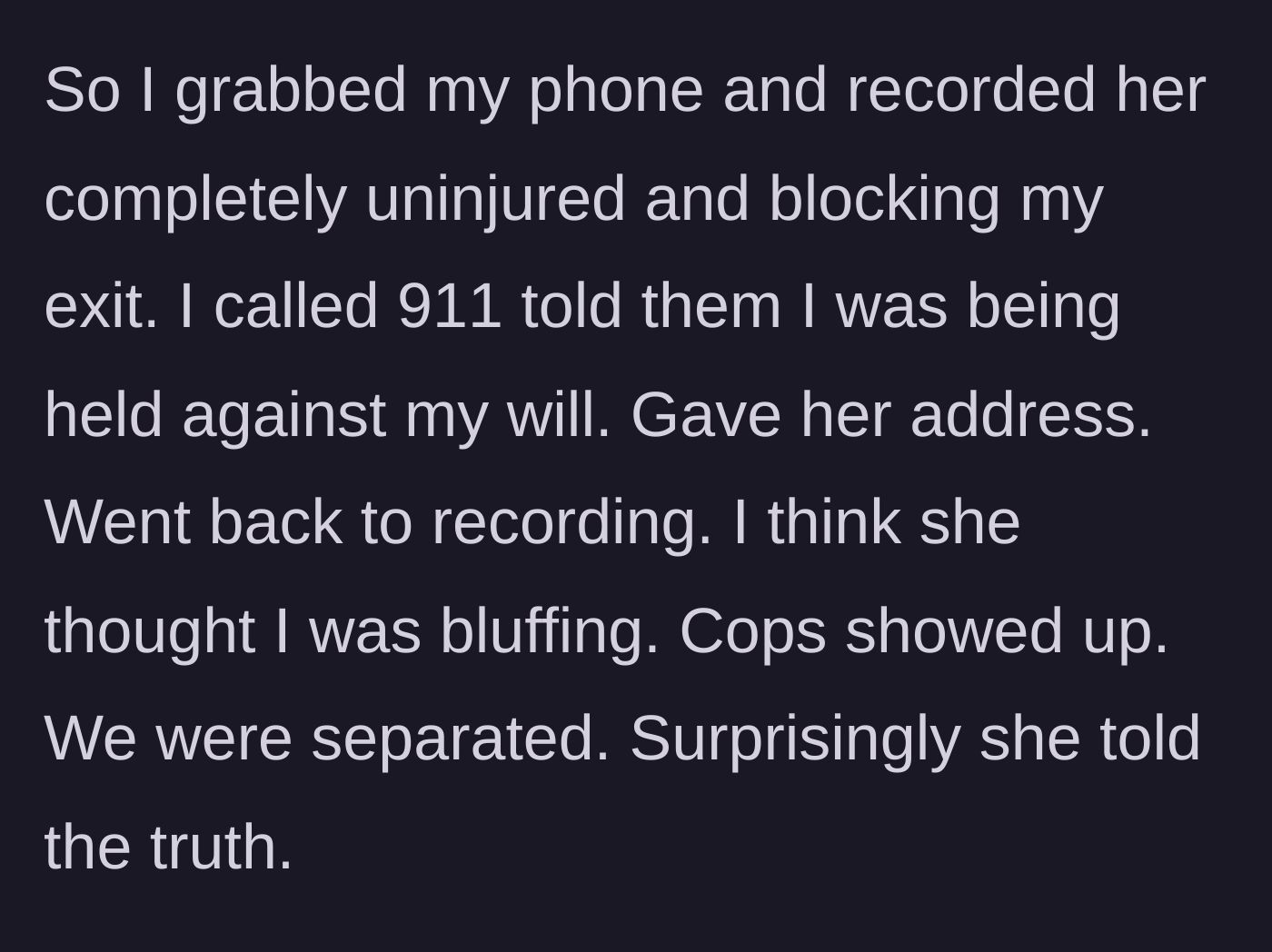 Story part 2 - The man records the standoff on his phone, calls 911 to report being held against his will, and waits for the police.