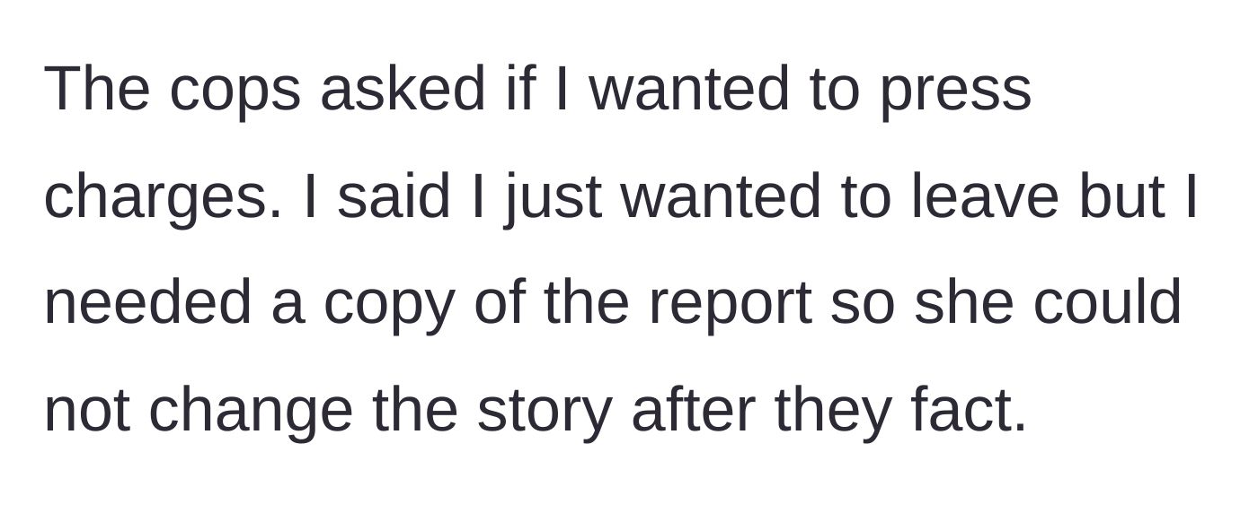 Story part 3 - The police ask if he wants to press charges; he declines but requests a police report for his own protection.