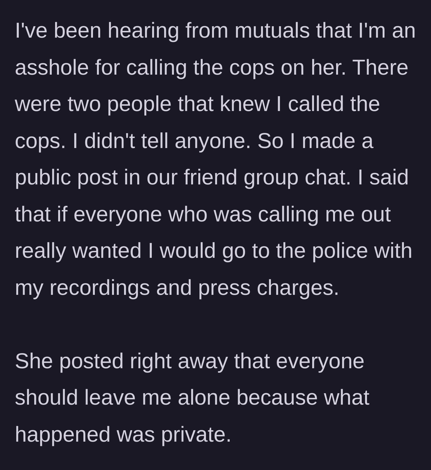 Story part 4 - Mutual friends criticize him for calling the cops, so he threatens in a group chat to press charges, prompting his ex to silence them.