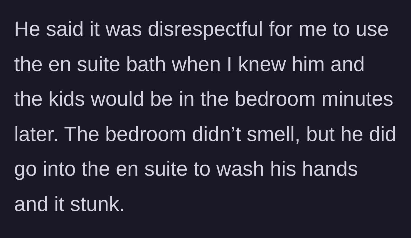 Story part 4 - Husband accuses her of disrespect because he smelled it while washing his hands, despite the bedroom smelling fine.