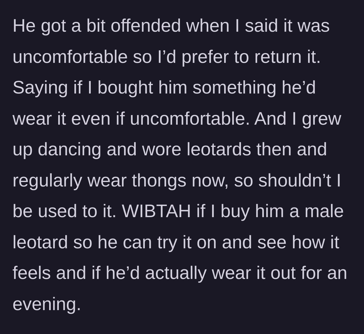 Story part 2 - The husband gets offended by the return, claiming he'd wear an uncomfortable gift, prompting the wife to consider buying him a male leotard as revenge.