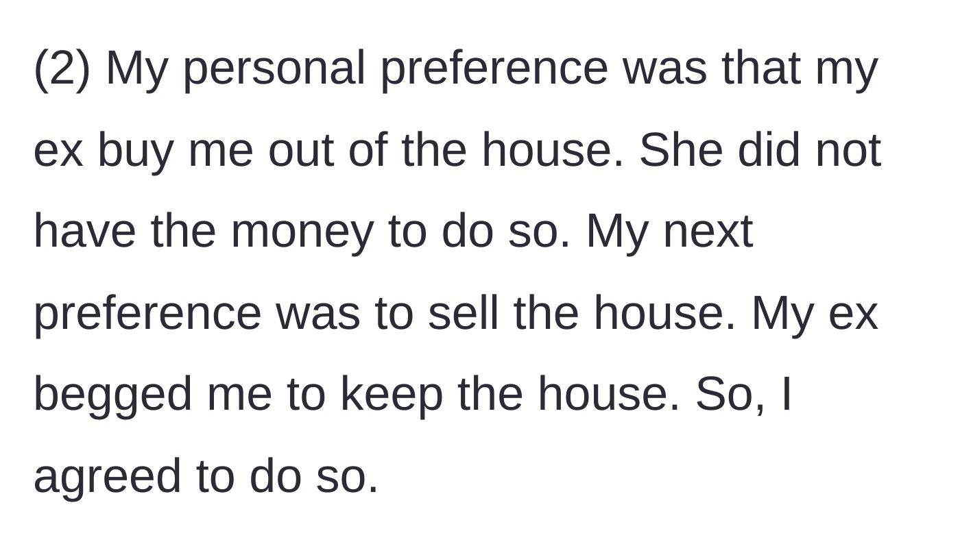 Story part 12 - An edit explaining that he originally preferred to sell the house during the divorce, but she begged him to keep it.