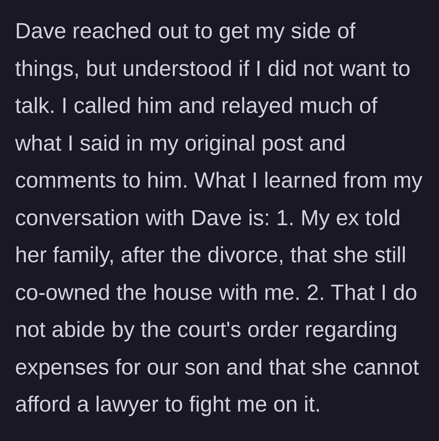 Story part 6 - Discovering the ex-wife's specific lies about co-owning the house and claiming he doesn't pay child support.