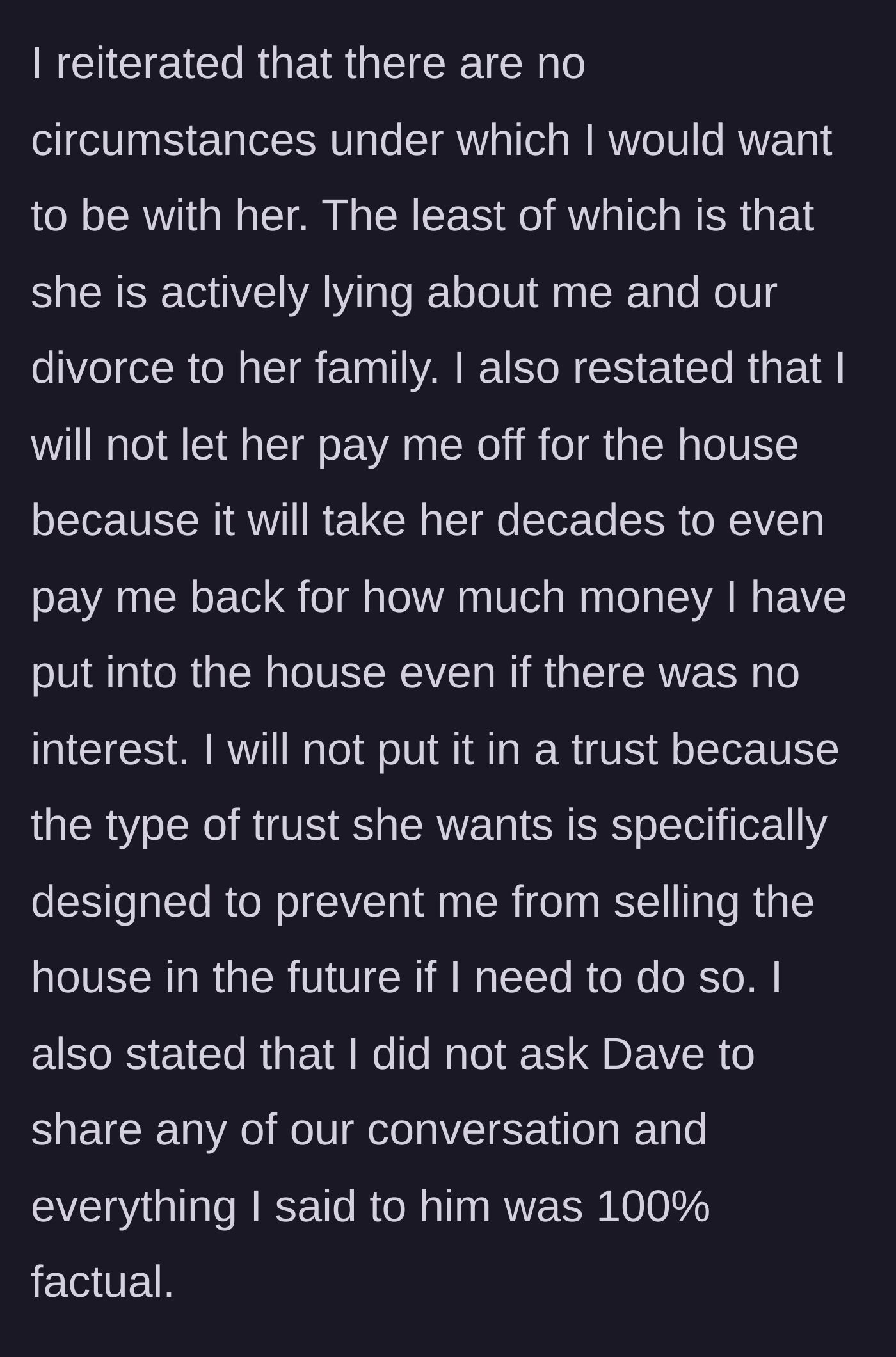 Story part 9 - His firm rejection of all her offers, calling out her lies, and refusing to lock the house in a restrictive trust.