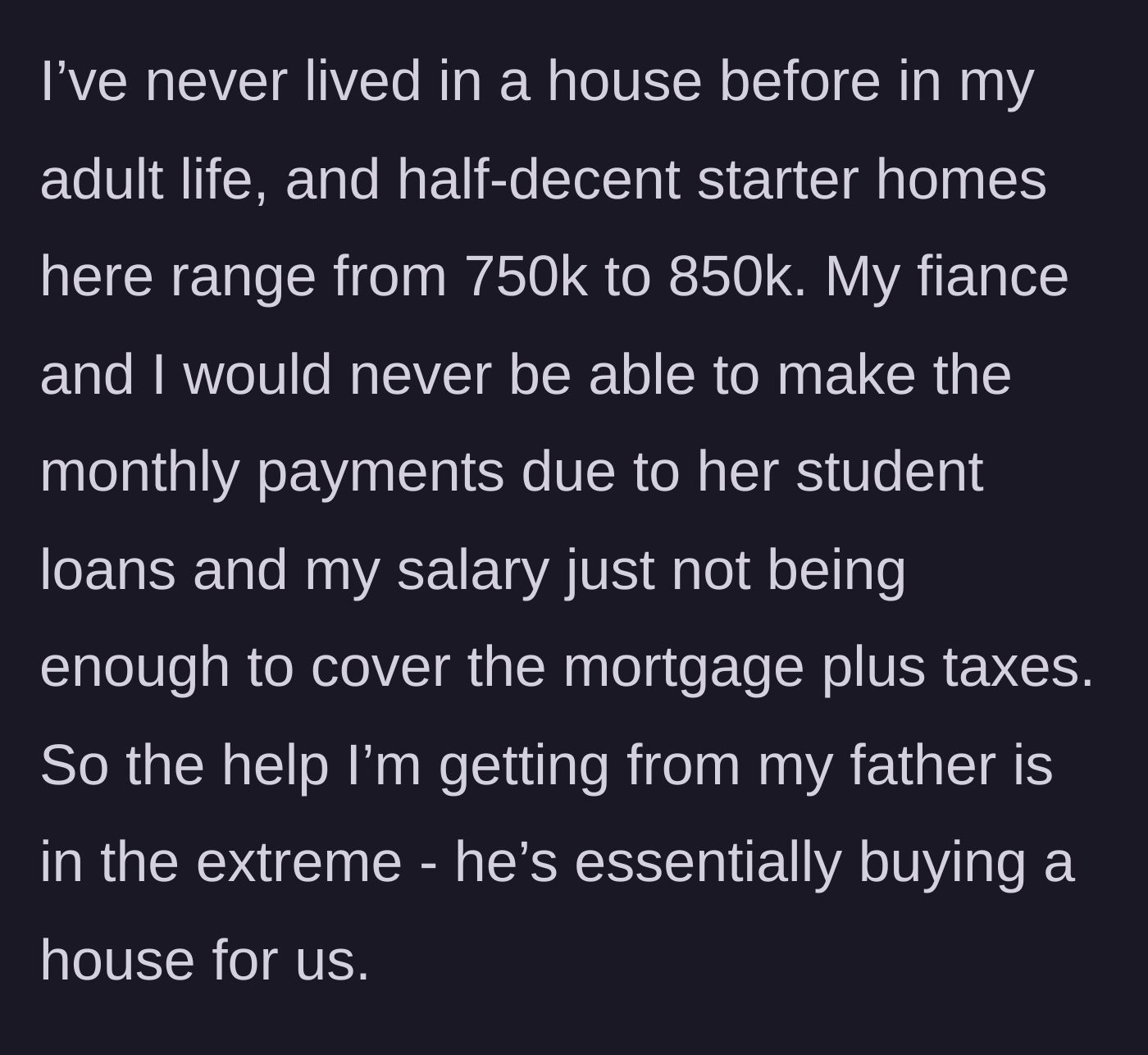 Story part 2 - The author outlines their financial constraints, noting his fiancée's student loans and high local housing prices.
