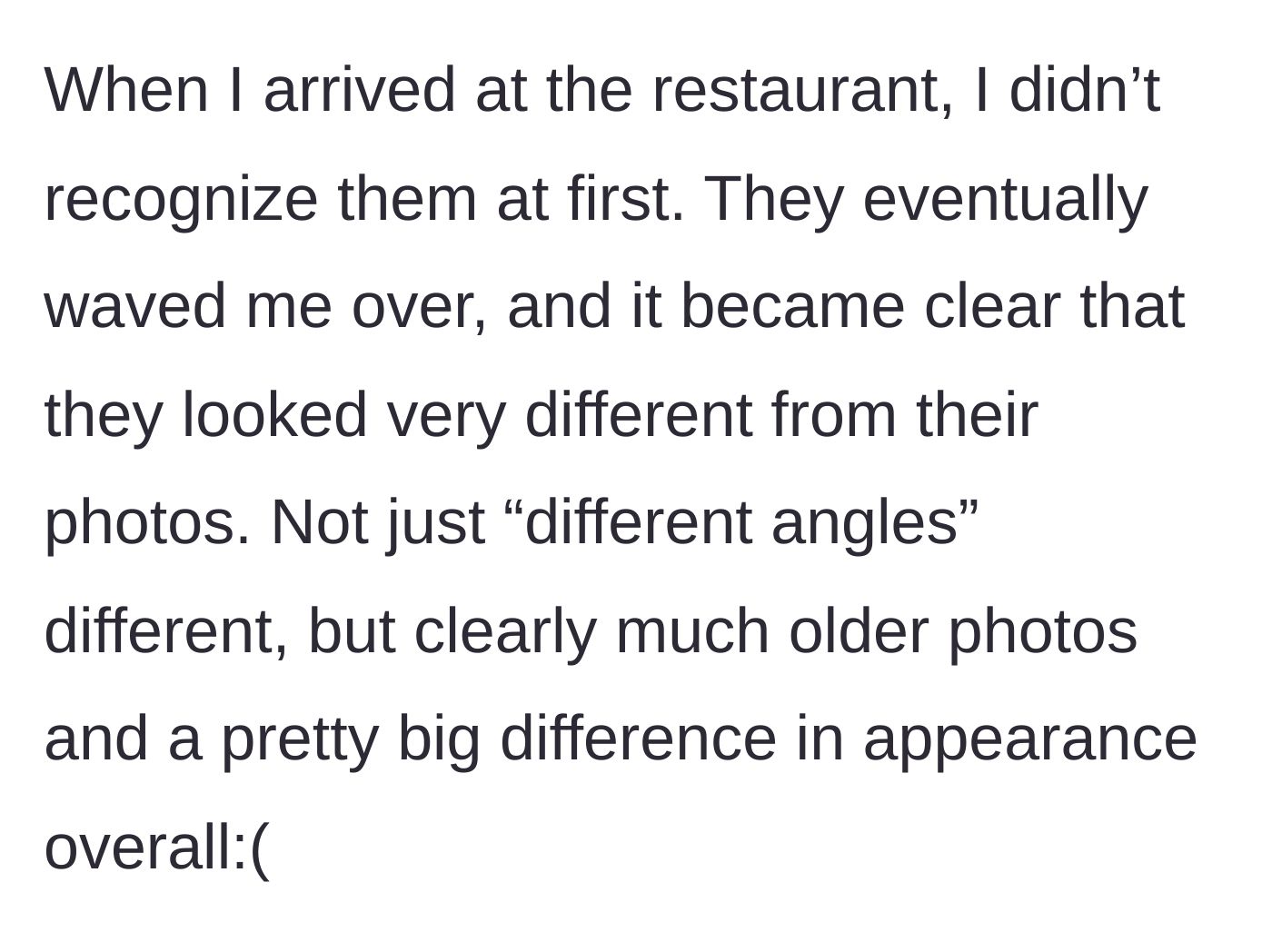 Story part 2 - Main character arriving at the restaurant and realizing her date used much older photos and looks vastly different.