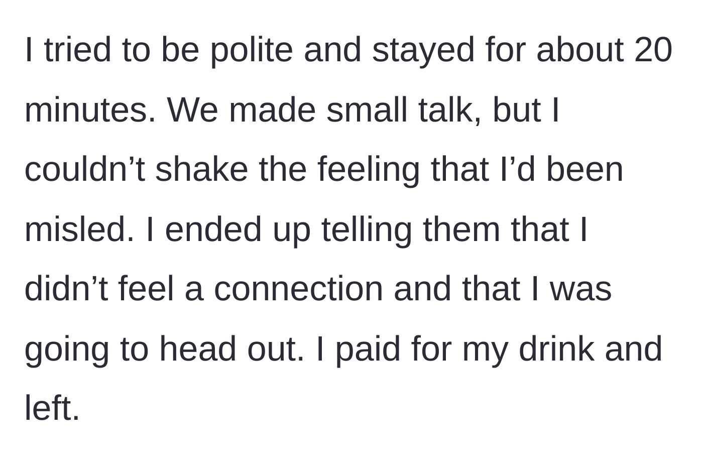Story part 3 - Main character staying for 20 minutes of polite small talk before paying for her drink and leaving due to the dishonesty.