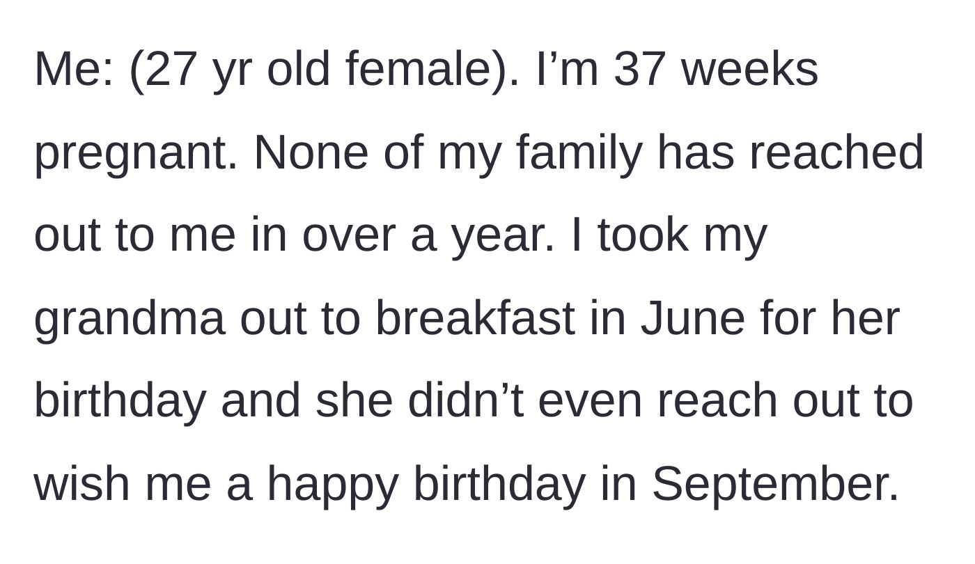 Story part 1 - 27-year-old heavily pregnant woman explaining how her family, including her grandmother, has completely ignored her for over a year.