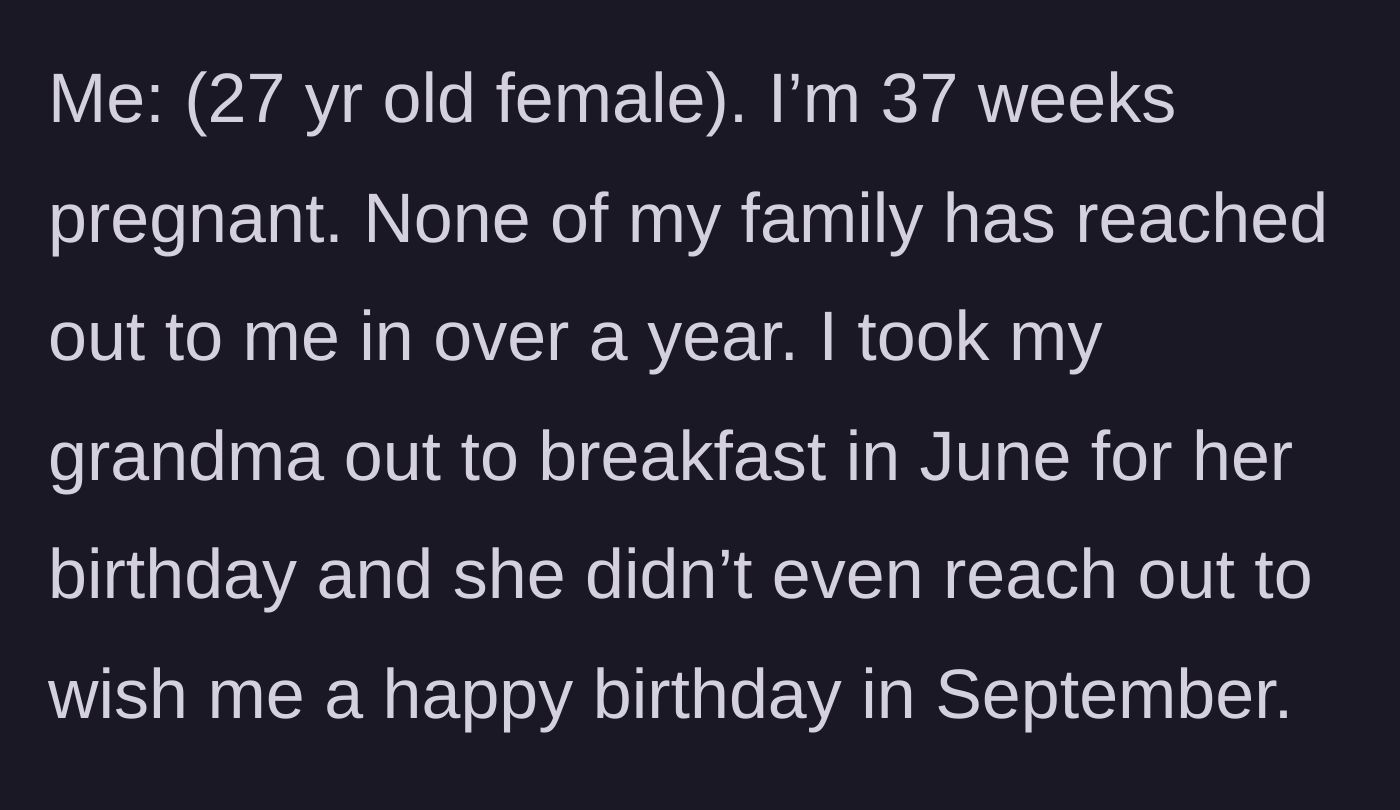 Story part 1 - 27-year-old heavily pregnant woman explaining how her family, including her grandmother, has completely ignored her for over a year.