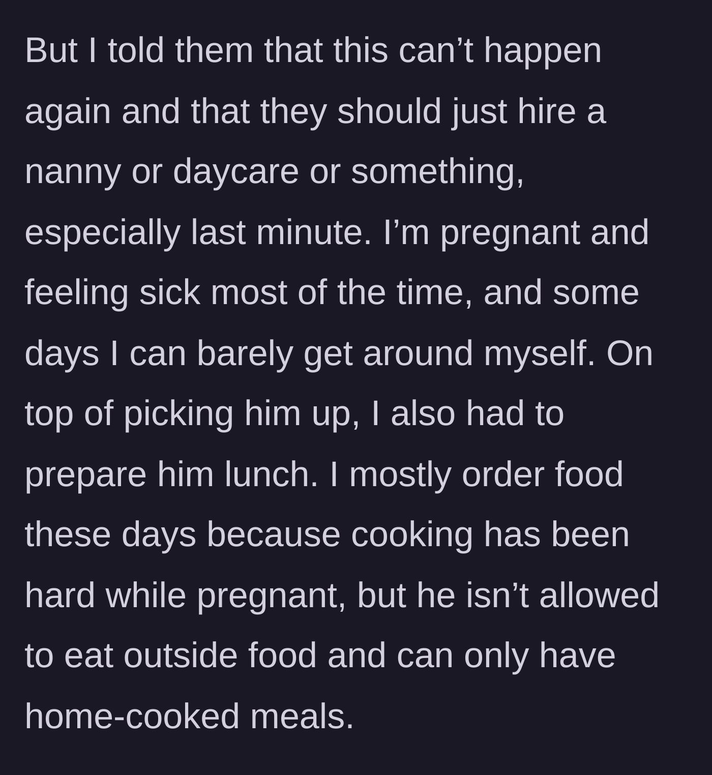 Story part 6 - She tells them to hire a nanny next time, especially since she had to cook him a meal from scratch while sick.