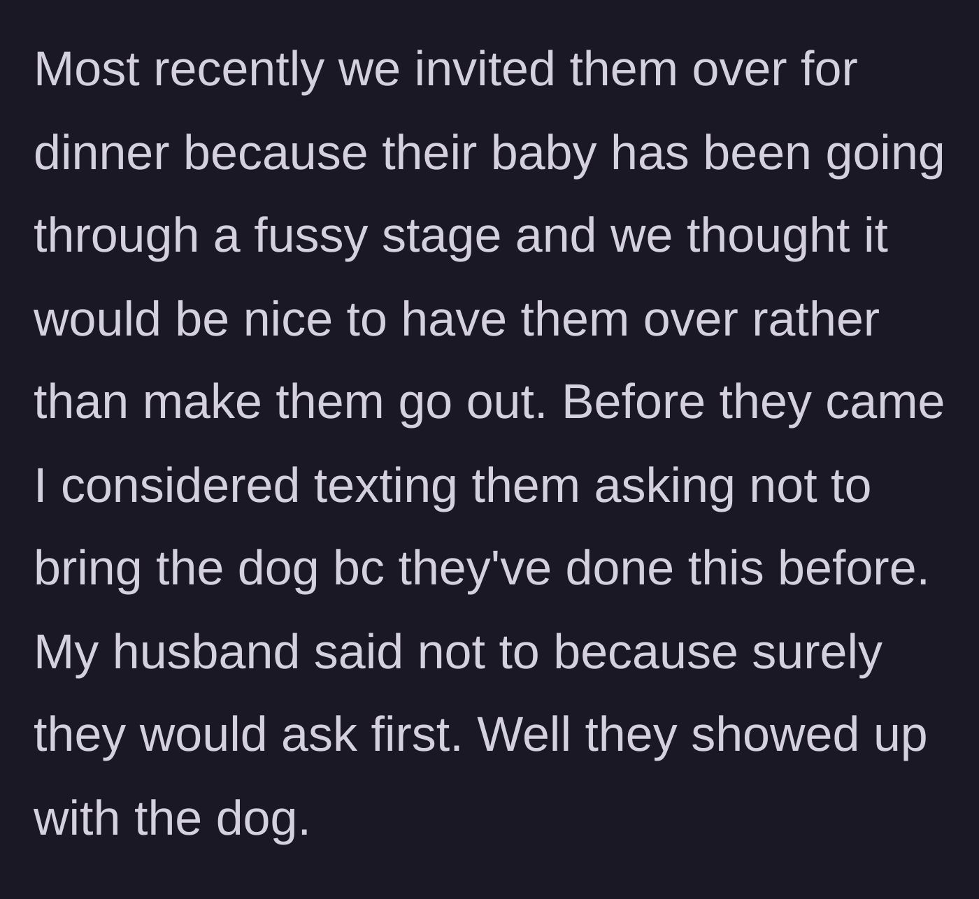 Story part 2 - The friends show up to dinner with their dog despite the host's husband assuring her they would ask first.
