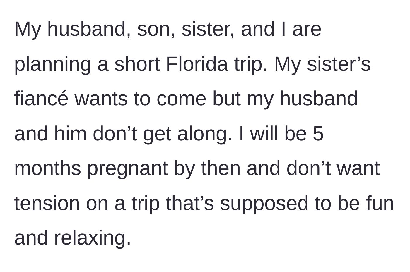 Story part 1 - A pregnant woman explains her Florida trip plans and why she doesn't want her sister's fiancé to join.