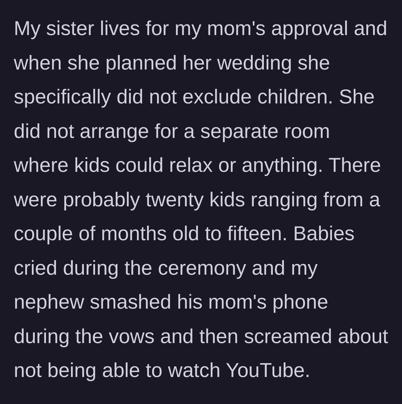 Story part 2 - The sister's wedding ceremony being completely derailed by crying babies and a furious nephew smashing his mom's phone over YouTube.