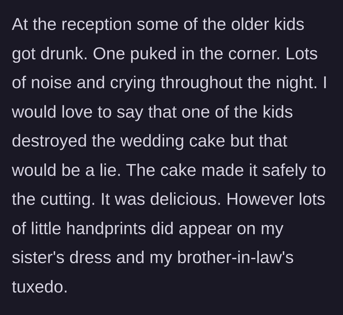 Story part 4 - The wedding reception devolving into chaos with underage drinking, puking teenagers, and sticky child handprints ruining the bride and groom's formal wear.