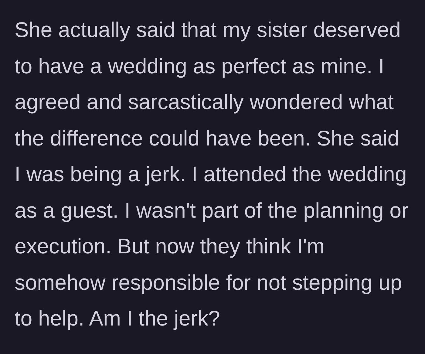 Story part 7 - The main character dropping a final, sarcastic truth bomb on her mother about exactly why the two weddings had such vastly different outcomes.