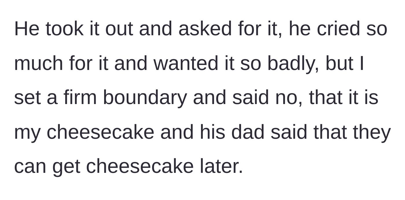 Story part 2 - A four-year-old boy cries out for the cheesecake while his stepmom refuses, prompting the dad to offer buying one later.