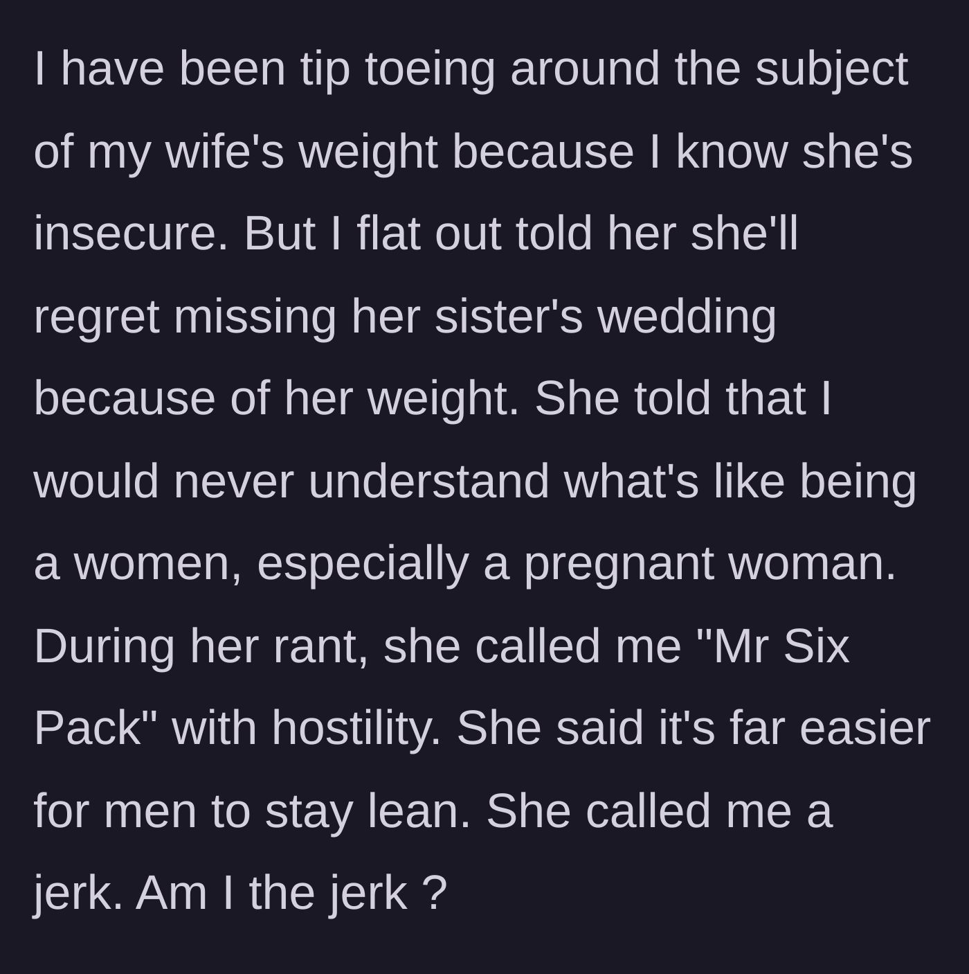 Story part 3 - The husband bluntly tells his wife she'll regret missing the wedding, leading her to angrily rant, call him 'Mr. Six Pack,' and accuse him of not understanding women's bodies.